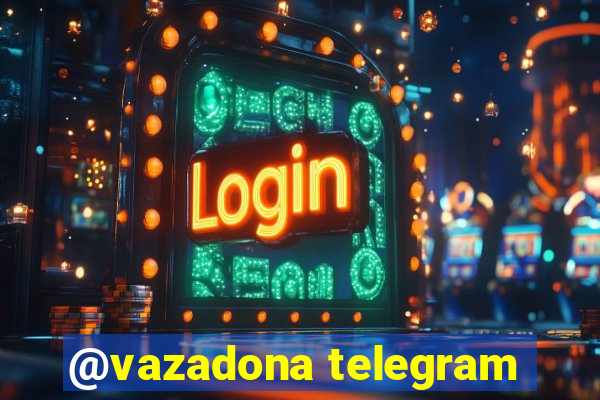 @vazadona telegram